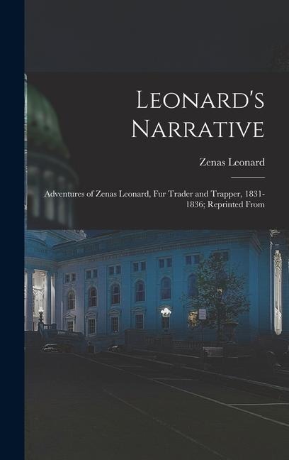 Leonard's Narrative: Adventures of Zenas Leonard, Fur Trader and Trapper, 1831-1836; Reprinted From - Zenas Leonard