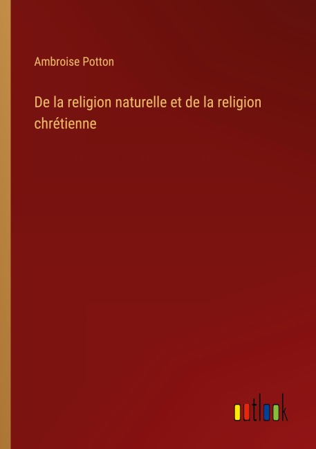 De la religion naturelle et de la religion chrétienne - Ambroise Potton