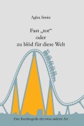 Cover-Bild zum Titel 'Fast "tot" oder zu blöd für diese Welt' von 'Aglea Smite'