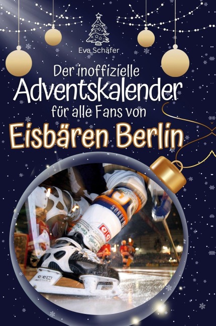 Der inoffizielle Adventskalender für alle Fans der Eisbären Berlin - Eva Schäfer
