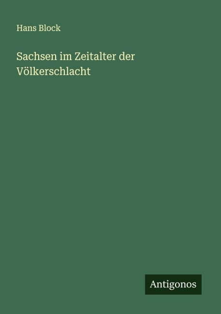 Sachsen im Zeitalter der Völkerschlacht - Hans Block