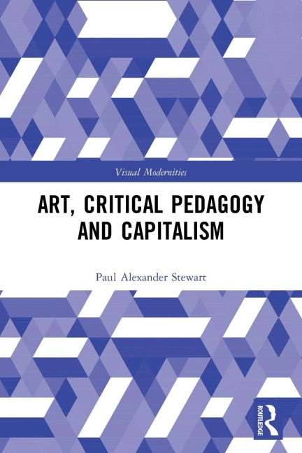 Art, Critical Pedagogy and Capitalism - Paul Alexander Stewart