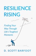 Cover-Bild zum Titel 'Resilience Rising: Finding Your Way Through Life's Toughest Moments' von 'D. Scott Barfoot'