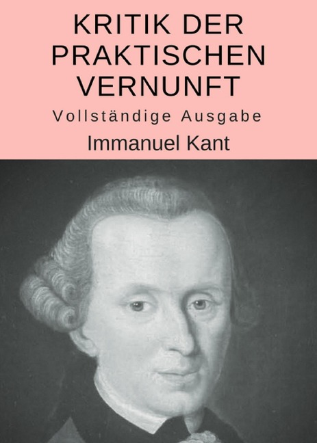 Kritik der praktischen Vernunft - Immanuel Kant