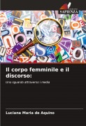 Cover-Bild zum Titel 'Il corpo femminile e il discorso:' von 'Luciana Maria de Aquino'