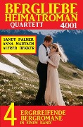 Bergliebe Heimatroman Quartett 4001 - Alfred Bekker, Anna Martach, Sandy Palmer