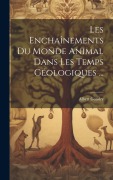 Cover-Bild zum Titel 'Les Enchaînements Du Monde Animal Dans Les Temps Géologiques ...' von 'Albert Gaudry'