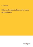 Cover-Bild zum Titel 'Notice sur les oasis du Sahara, et les routes qui y conduisent' von 'L. de Colomb'