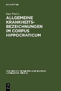 Allgemeine Krankheitsbezeichnungen im Corpus Hippocraticum - Gert Preiser