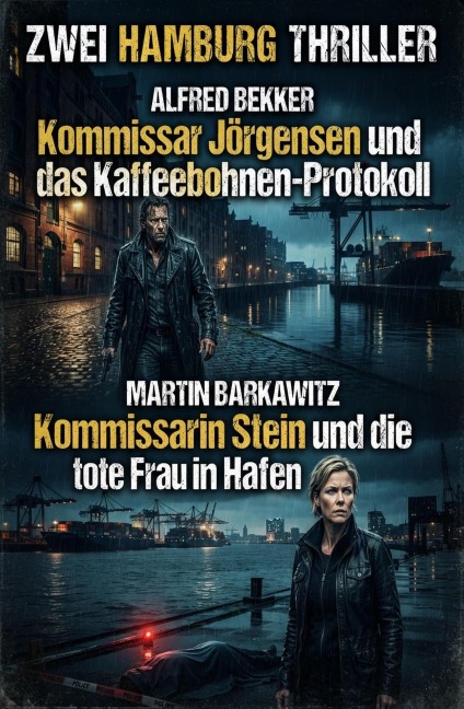 Zwei Hamburg Thriller: Kommissar Jörgensen und das Kaffeebohnen-Protokoll / Kommissarin Stein und die tote Frau im Hafen - Alfred Bekker, Martin Barkawitz