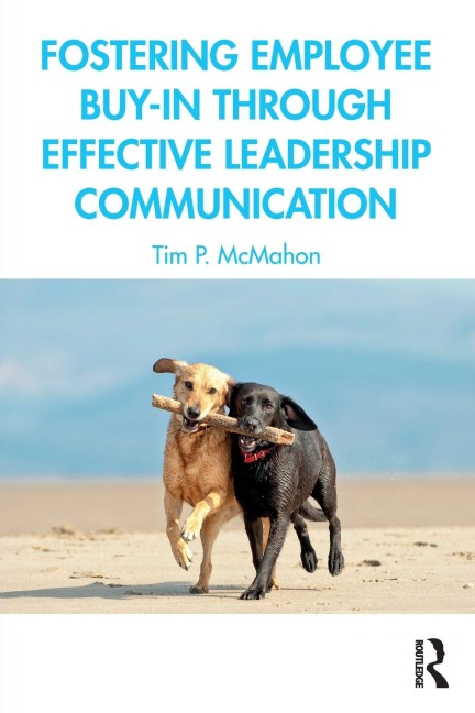 Fostering Employee Buy-in Through Effective Leadership Communication - Tim P. McMahon