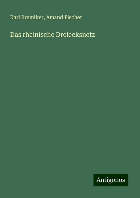 Das rheinische Dreiecksnetz - Karl Bremiker, Amand Fischer