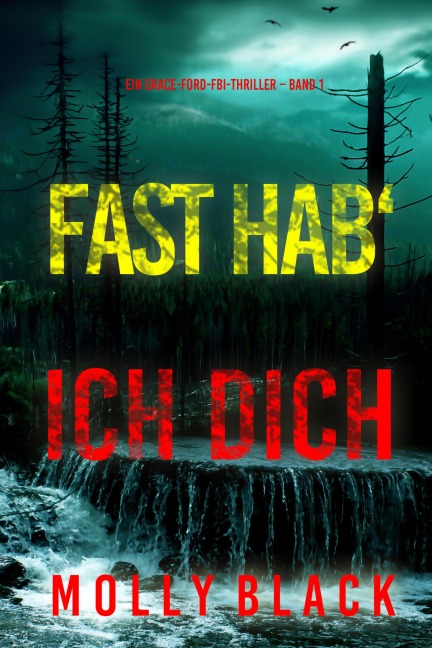 Fast hab' ich dich (Ein Grace-Ford-FBI-Thriller - Band 1) - Molly Black