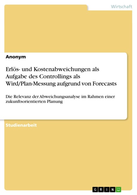 Erlös- und Kostenabweichungen als Aufgabe des Controllings als Wird/Plan-Messung aufgrund von Forecasts - 