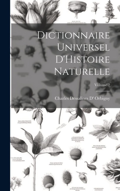 Dictionnaire Universel D'Histoire Naturelle; Volume 2 - Charles Dessalines D' Orbigny
