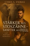 Cover-Bild zum Titel 'Stärker als Stoßzähne - Sanfter als Fell' von 'Chris S. Enibas'