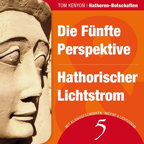 Die Fünfte Perspektive & Hathorischer Lichtstrom - Tom Kenyon, Hathoren, Tom Kenyon