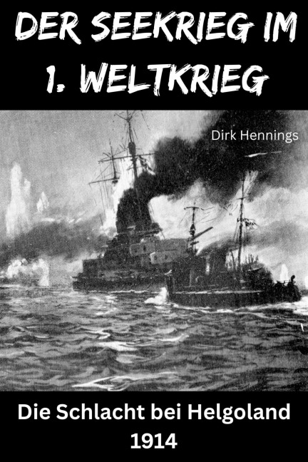 Der Seekrieg im 1. Weltkrieg - HELGOLAND - Dirk Hennings