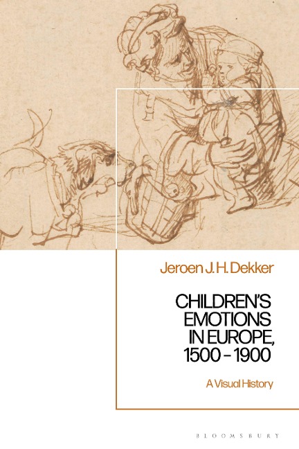 Children's Emotions in Europe, 1500 - 1900 - Jeroen J. H. Dekker