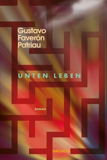 Unten leben - Gustavo Faverón Patriau