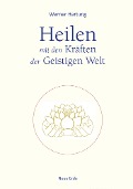 Cover-Bild zum Titel 'Heilen mit den Kräften der Geistigen Welt' von 'Werner Hartung'