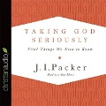Taking God Seriously Lib/E: Vital Things We Need to Know - J. I. Packer