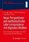 Neue Perspektiven auf mathematische Lehr-Lernprozesse mit digitalen Medien - 