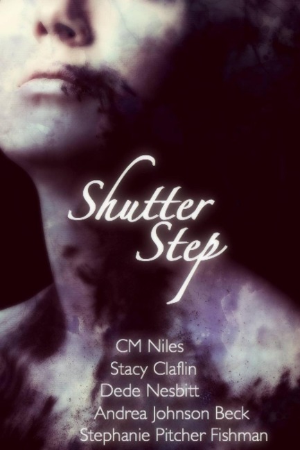 Shutter Step - Stephanie Pitcher Fishman, Cm Niles, Stacy Claflin, Andrea Johnson Beck, Dede Nesbitt