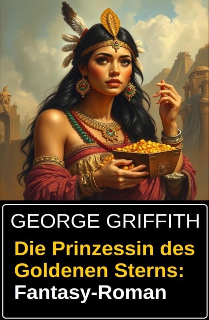 Die Prinzessin des Goldenen Sterns: Fantasy-Roman - George Griffith