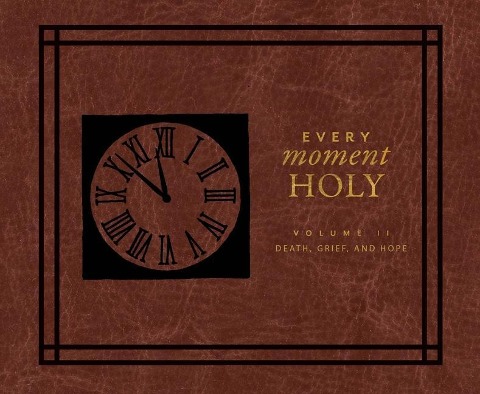 Every Moment Holy II: Volume II: Death, Grief, and Hope - Douglas Kaine McKelvey