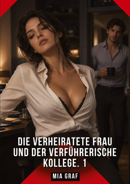Die verheiratete Frau und der verführerische Kollege. 1 - Mia Graf