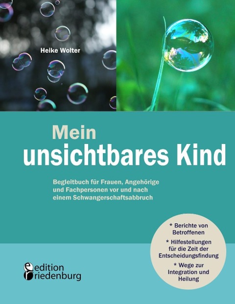 Mein unsichtbares Kind - Begleitbuch für Frauen, Angehörige und Fachpersonen vor und nach einem Schwangerschaftsabbruch - Heike Wolter