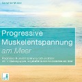 Progressive Muskelentspannung am Meer {Progressive Muskelentspannung, Jacobson, 17 Muskelgruppen} inkl. Fantasiereise - CD - Seraphine Monien