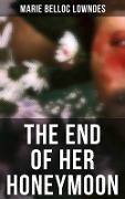 THE END OF HER HONEYMOON - Marie Belloc Lowndes
