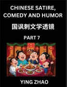 Learn Chinese Satire, Comedy and Humor Stories (Part 7) - Practice Reading Mandarin Chinese Textbooks, A Beginners Guide to Learn Ancient Language and Culture, Words, Laugh Out Loud with Simple Lessons, Improve Vocabulary, English, Pinyin, Simplified Char - Ying Zhao