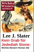 Cover-Bild zum Titel 'Kein Grab für Jedediah Stone: Wichita Western Roman 252' von 'Lee J. Slater'