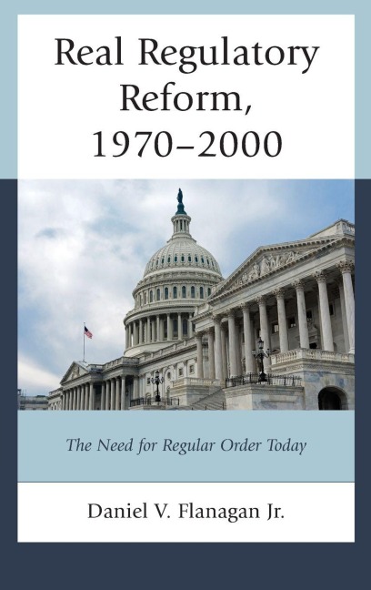 Real Regulatory Reform - Daniel V. Flanagan Jr.