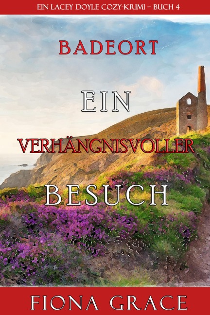 Ein verhängnisvoller Besuch (Ein Cozy-Krimi mit Lacey Doyle - Buch 4) - Fiona Grace
