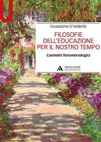 Filosofie dell'educazione per il nostro tempo. Cammini fenomenologici - Giuseppina D'Addelfio