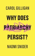 Cover-Bild zum Titel 'Why Does Patriarchy Persist?' von 'Carol Gilligan, Naomi Snider'