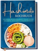 Cover-Bild zum Titel 'Hashimoto Kochbuch: Die leckersten einfachen Rezepte für eine gesunde Schilddrüse, mehr Energie & weniger Körperfett - inkl. 30-Tage-Ernährungsplan, Saisonkalender, Brotrezepten, Dips uvm.' von 'Katharina Gerdes'