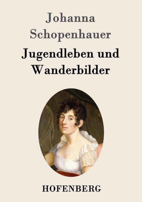 Jugendleben und Wanderbilder - Johanna Schopenhauer