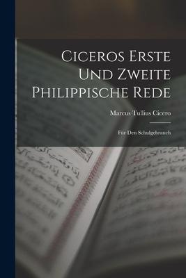 Ciceros Erste und Zweite Philippische Rede: Für den Schulgebrauch - Marcus Tullius Cicero