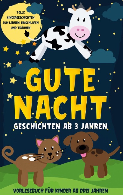 Gute Nacht Geschichten ab 3 Jahren: Tolle Kindergeschichten zum Lernen, Einschlafen und Träumen - Vorlesebuch für Kinder ab drei Jahren - Lena Daenekas