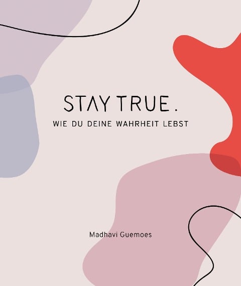 Stay True. - Madhavi Guemoes