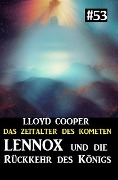 Cover-Bild zum Titel 'Lennox und die Rückkehr des Königs: Das Zeitalter des Kometen 53' von 'Lloyd Cooper'