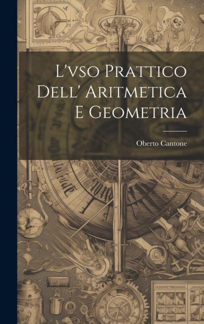 L'vso Prattico Dell' Aritmetica E Geometria - Oberto Cantone