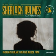 Cover-Bild zum Titel 'Sherlock Holmes und die weiße Frau' von 'Arthur Conan Doyle, Klaus-Peter Walter'