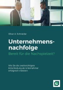 Cover-Bild zum Titel 'Unternehmensnachfolge Bereit für die Nachspielzeit?' von 'Oliver A. Schneider'