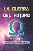 Cover-Bild zum Titel 'La Guerra del Futuro saga parte 1' von 'Carlos Delgado Janeiro'